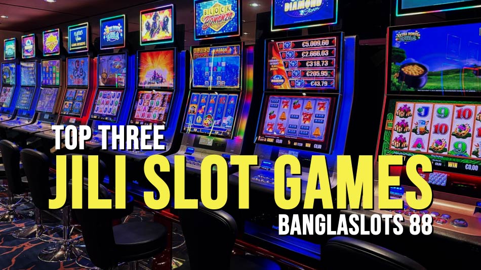 Top 3 JILI Slot Games at Banglaslots88